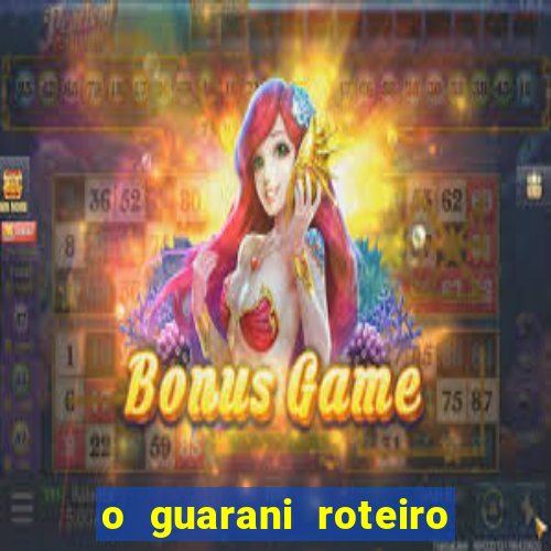 o guarani roteiro para teatro